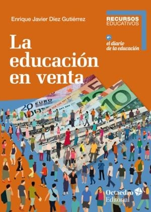 EDUCACIÓN EN VENTA, LA | 9788418083105 | DÍEZ GUTIÉRREZ, ENRIQUE JAVIER | Cooperativa Cultural Rocaguinarda