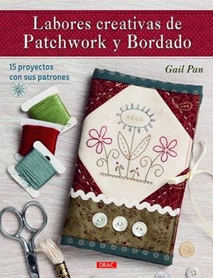 LABORES CREATIVAS DE PATCHWORK Y BORDADO | 9788498745467 | PAN, GAIL | Cooperativa Cultural Rocaguinarda