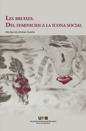 BRUIXES, LES. DEL FEMINICIDI A L'ICONA SOCIAL | 9788449072420 | JIM?NEZ SUREDA, MONTSERRAT | Cooperativa Cultural Rocaguinarda