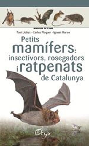 PETITS MAMÍFERS: INSECTÍVORS, ROSEGADORS I RATPENATS DE CATALUNYA | 9788490348956 | LLOBET FRANÇOIS , TONI/FLAQUER XX, CARLES/TORRE XX, IGNASI | Cooperativa Cultural Rocaguinarda
