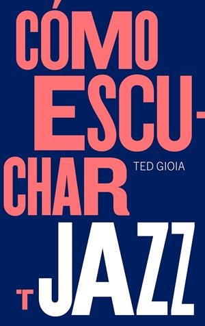 CÓMO ESCUCHAR JAZZ | 9788417866617 | GIOIA, TED | Cooperativa Cultural Rocaguinarda