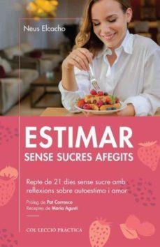 ESTIMAR SENSE SUCRES AFEGITS | 9788418243004 | ELCACHO ROVIRA, NEUS | Cooperativa Cultural Rocaguinarda