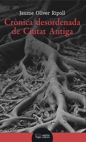 CRÒNICA DESORDENADA DE CIUTAT ANTIGA | 9788413031316 | OLIVER RIPOLL, JAUME | Cooperativa Cultural Rocaguinarda