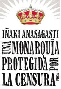 MONARQUÍA PROTEGIDA POR LA CENSURA, UNA  | 9788496797215 | ANASAGASTI OLABEAGA, IÑAKI | Cooperativa Cultural Rocaguinarda