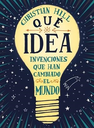 ¡QUÉ IDEA! LAS INVENCIONES QUE HAN CAMBIADO EL MUNDO | 9788417761004 | HILL, CHRISTIAN | Cooperativa Cultural Rocaguinarda