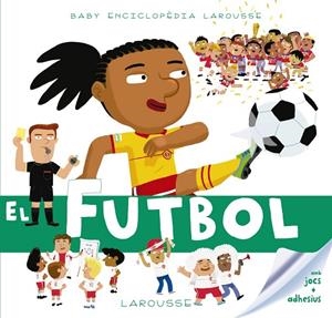 BABY ENCICLOPÈDIA. EL FUTBOL | 9788417273149 | LAROUSSE EDITORIAL | Cooperativa Cultural Rocaguinarda