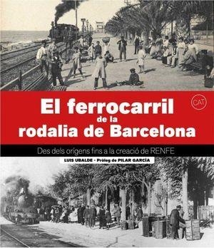 FERROCARRIL DE LA RODALIA DE BARCELONA, EL | 9788417432874 | UBALDE, LUIS | Cooperativa Cultural Rocaguinarda