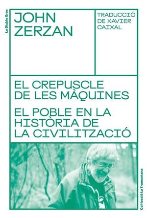 CREPUSCLE DE LES MÀQUINES, EL. EL POBLE EN LA HISTÒRIA DE LA CIVILITZACIÓ | 9788494955662 | ZERZAN, JOHN | Cooperativa Cultural Rocaguinarda