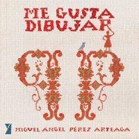 ME GUSTA DIBUJAR | 9788494798948 | PÉREZ ARTEAGA, MIGUEL ÁNGEL | Cooperativa Cultural Rocaguinarda