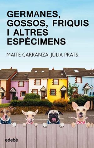 GERMANES, GOSSOS, FRIQUIS I ALTRES ESPÈCIMENS | 9788468334875 | CARRANZA GIL-DOLZ, MAITE / PRATS CARRANZA, JULIA | Cooperativa Cultural Rocaguinarda