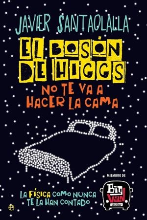 BOSÓN DE HIGGS NO TE VA A HACER LA CAMA, EL | 9788490607725 | SANTAOLALLA CAMINO, JAVIER | Cooperativa Cultural Rocaguinarda