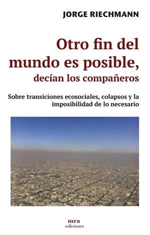 OTRO FIN DEL MUNDO ES POSIBLE, DECÍAN LOS COMPAÑEROS | 9788496504363 | RIECHMANN, JORGE | Cooperativa Cultural Rocaguinarda