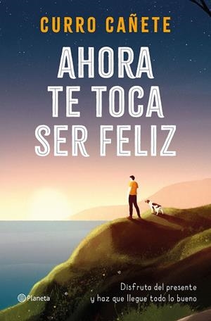 AHORA TE TOCA SER FELIZ | 9788408232414 | CAÑETE, CURRO | Cooperativa Cultural Rocaguinarda