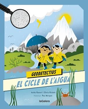 GEODETECTIUS 1. EL CICLE DE L'AIGUA | 9788424667290 | ANITA GANERI/CHRIS OXLADE | Cooperativa Cultural Rocaguinarda