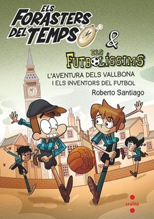 FORASTERS DEL TEMPS & ELS FUTBOLÍSSIMS L'AVENTURA DELS VALLBONA I ELS INVENTORS DEL FUTBOL | 9788466148177 | SANTIAGO, ROBERTO | Cooperativa Cultural Rocaguinarda