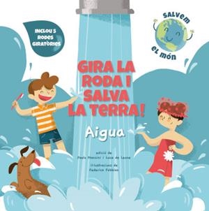 GIRA LA RODA I SALVA LA TERRA! AIGUA | 9788468272177 | MANCINI, PAOLO/DE LEONE, LUCA/FABBIAN, FEDERICA | Cooperativa Cultural Rocaguinarda