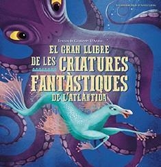 GRAN LLIBRE DE LES CRIATURES FANTÀSTIQUES DE L'ATLÀNTIDA | 9788417452957 | D'ANNA, GIUSEPPE / LÁNG, ANNA | Cooperativa Cultural Rocaguinarda