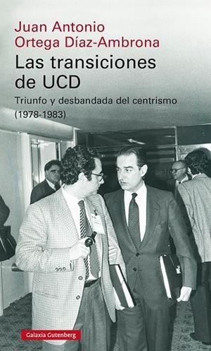 TRANSICIONES DE UCD, LAS | 9788418218613 | ORTEGA DÍAZ-AMBRONA, JUAN ANTONIO | Cooperativa Cultural Rocaguinarda