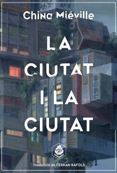 CIUTAT I LA CIUTAT, LA | 9788412057645 | MIÉVILLE, CHINA | Cooperativa Cultural Rocaguinarda