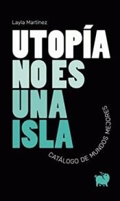 UTOPÍA NO ES UNA ISLA | 9788494922367 | MARTÍNEZ, LAYLA | Cooperativa Cultural Rocaguinarda