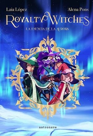 ROYALTY WITCHES 1. LA ESENCIA DE LA AURORA | 9788467943887 | PONS, ALENA/LÓPEZ, LAIA | Cooperativa Cultural Rocaguinarda