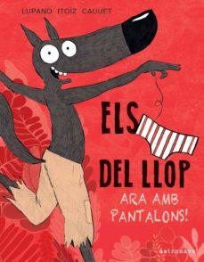CALÇOTETS DEL LLOP 5, ELS. ARA AMB PANTALONS! | 9788467943467 | LUPANO, WILFRID/ITOÏZ, MAYANA/CAUUET, PAUL | Cooperativa Cultural Rocaguinarda
