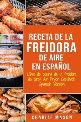 RECETA DE LA FREIDORA DE AIRE - LIBRO DE COCINA | 9781913540630 | MASON, CHARLIE | Cooperativa Cultural Rocaguinarda