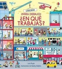 ¡MIRA DEBAJO! ¿EN QUÉ TRABAJAS? | 9781474985178 | BRYAN, LARA / ROBBINS, WESLEY | Cooperativa Cultural Rocaguinarda