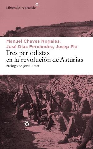 TRES PERIODISTAS EN LA REVOLUCIÓN DE ASTURIAS | 9788417007065 | PLA, JOSEP/CHAVES NOGALES, MANUEL/DÍAZ FERNÁNDEZ, JOSÉ | Cooperativa Cultural Rocaguinarda