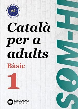 SOM-HI! BÀSIC 1. CATALÀ PER A ADULTS A2 | 9788448949204 | BERNADÓ, CRISTINA/ESCARTÍN, MARTA/PUJOL, ANTONINA | Cooperativa Cultural Rocaguinarda