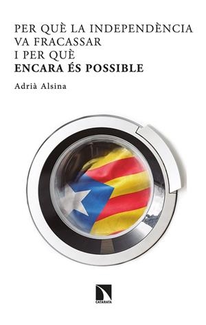 PER QUÈ LA INDEPENDÈNCIA VA FRACASSAR I PER QUÈ ENCARA ÉS POSSIBLE | 9788413521732 | ALSINA LEAL, ADRIÀ | Cooperativa Cultural Rocaguinarda