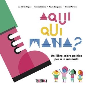 AQUÍ QUI MANA? | 9788417383879 | DESGUALDO, PAULA/MARKUN, PEDRO/RIBEIRO, LARISSA/RODRIGUES, ANDRÉ | Cooperativa Cultural Rocaguinarda