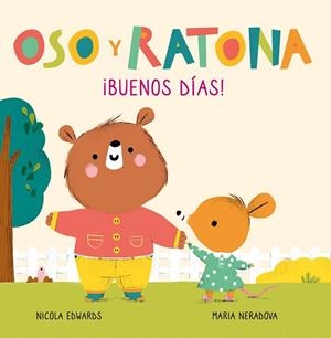 ¡BUENOS DÍAS! (OSO Y RATONA. PEQUEÑA MANITAS) | 9788448856083 | EDWARDS, NICOLA/NERADOVA, MARIA | Cooperativa Cultural Rocaguinarda