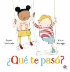 ¿QUÉ TE PASO? | 9788446050117 | GEORGE, KAREN / CATCHPOLE, JAME | Cooperativa Cultural Rocaguinarda