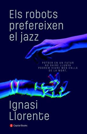 ROBOTS PREFEREIXEN EL JAZZ, ELS  | 9788412147940 | LLORENTE BRIONES, IGNASI | Cooperativa Cultural Rocaguinarda