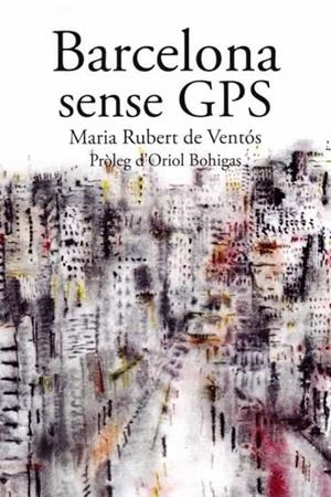 BARCELONA SENSE GPS | 9788498889901 | RUBERT DE VENTOS, MARIA | Cooperativa Cultural Rocaguinarda