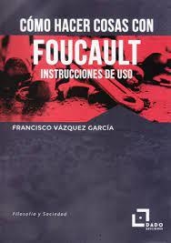 COMO HACER COSAS CON FOUCAULT | 9788412123258 | VÁZQUEZ GARCÍA, FRANCISCO | Cooperativa Cultural Rocaguinarda