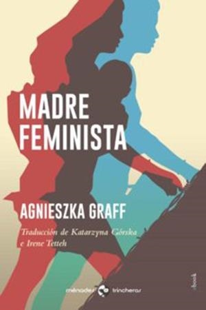 MADRE FEMINISTA | 9788412260069 | GRAFF, AGNIESZKA | Cooperativa Cultural Rocaguinarda