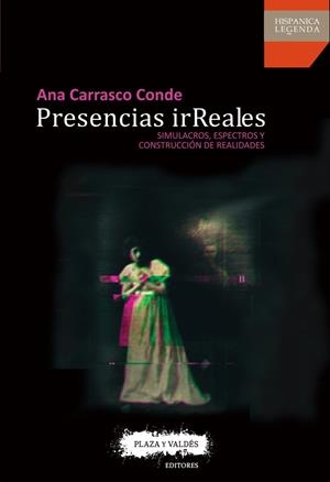 PRESENCIAS IRREALES. SIMULACROS, ESPECTROS Y CONSTRUCCIÓN DE REALIDADES | 9788416032969 | CARRASCO CONDE, ANA | Cooperativa Cultural Rocaguinarda