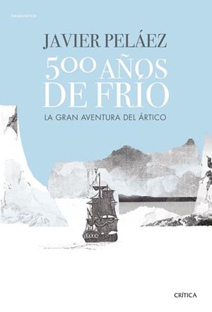 500 AÑOS DE FRÍO | 9788491991380 | PELÁEZ, JAVIER | Cooperativa Cultural Rocaguinarda
