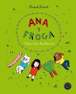 ANA Y FROGA. ¡TODAS LAS HISTORIAS! | 9788418187704 | RICARD, ANOUK | Cooperativa Cultural Rocaguinarda