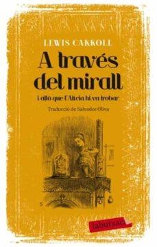 A TRAVÉS DEL MIRALL I ALLÒ QUE L'ALÍCIA HI VA TROBAR | 9788499305639 | CARROLL, LEWIS | Cooperativa Cultural Rocaguinarda