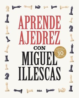 APRENDE AJEDREZ CON MIGUEL ILLESCAS | 9788491876045 | ILLESCAS CÓRDOBA, MIGUEL | Cooperativa Cultural Rocaguinarda
