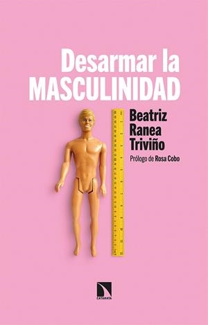 DESARMAR LA MASCULINIDAD | 9788413522272 | RANEA TRIVIÑO, BEATRIZ | Cooperativa Cultural Rocaguinarda