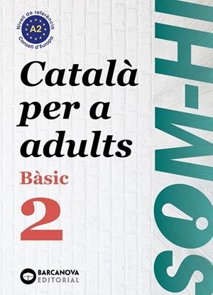 SOM-HI! BÀSIC 2. CATALÀ PER A ADULTS A2 | 9788448949211 | BERNARDÓ, CRISTINA/ESCARTÍN, MARTA/PUJOL, ANTONINA | Cooperativa Cultural Rocaguinarda