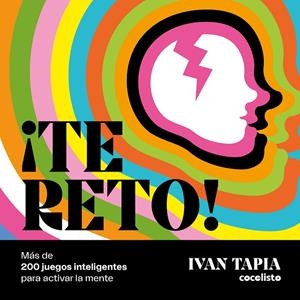 ¡TE RETO! MÁS DE 200 JUEGOS INTELIGENTES PARA ACTIVAR LA MENTE | 9788418260681 | TAPIA, IVAN | Cooperativa Cultural Rocaguinarda