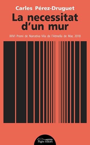 NECESSITAT D'UN MUR, LA  | 9788413030630 | PÉREZ DRUGUET, CARLES | Cooperativa Cultural Rocaguinarda