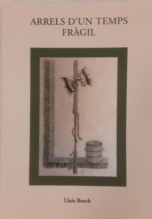 ARRELS D'UN TEMPS FRÀGIL | arrels | BOSCH, LLUIS | Cooperativa Cultural Rocaguinarda