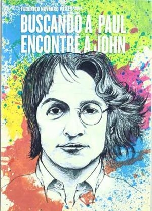 BUSCANDO A PAUL ENCONTRÉ A JOHN | 9788493816377 | NAVARRO VARGAS, FEDERICO | Cooperativa Cultural Rocaguinarda