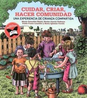 CUIDAR CRIAR HACER COMUNIDAD | 9788412341119 | GONZÁLEZ REYES, MARÍA; GARCÍA PEDRAZA, NACHO; FONTE LOUREIRO, PABLO; IGLESIAS VARELA, BERTA | Cooperativa Cultural Rocaguinarda